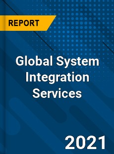 Global System Integration Services Market