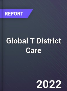 Global T District Care Market