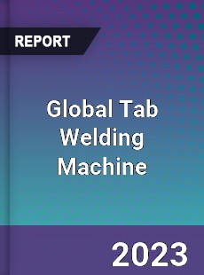 Global Tab Welding Machine Industry