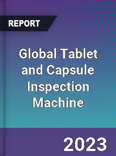 Global Tablet and Capsule Inspection Machine Industry