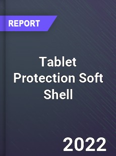 Global Tablet Protection Soft Shell Market