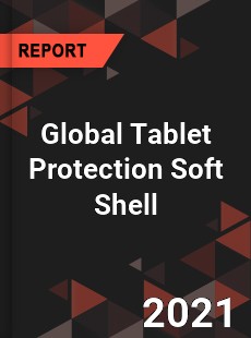 Global Tablet Protection Soft Shell Market