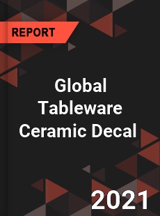 Global Tableware Ceramic Decal Market