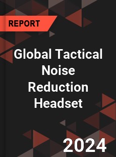 Global Tactical Noise Reduction Headset Industry