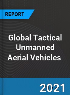 Global Tactical Unmanned Aerial Vehicles Market