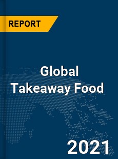 Global Takeaway Food Market