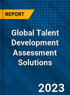 Global Talent Development Assessment Solutions Industry