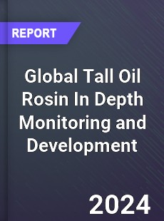 Global Tall Oil Rosin In Depth Monitoring and Development Analysis