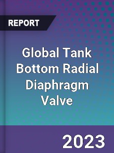 Global Tank Bottom Radial Diaphragm Valve Industry