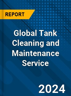 Global Tank Cleaning and Maintenance Service Industry