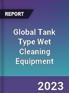 Global Tank Type Wet Cleaning Equipment Industry