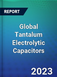 Global Tantalum Electrolytic Capacitors Market