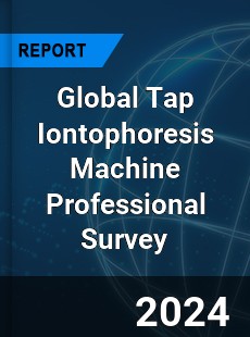 Global Tap Iontophoresis Machine Professional Survey Report