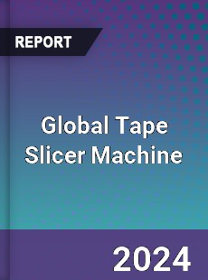 Global Tape Slicer Machine Industry