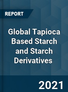 Global Tapioca Based Starch and Starch Derivatives Market