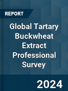 Global Tartary Buckwheat Extract Professional Survey Report