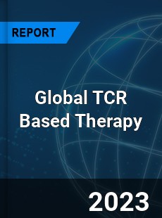 Global TCR Based Therapy Industry