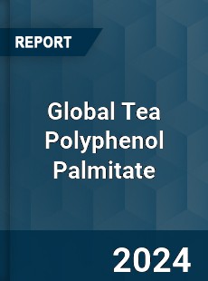 Global Tea Polyphenol Palmitate Industry