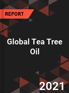 Global Tea Tree Oil Market