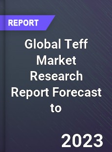 Global Teff Market Research Report Forecast to