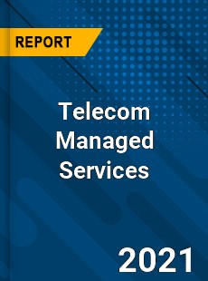 Global Telecom Managed Services Market