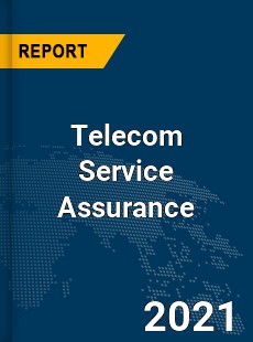 Global Telecom Service Assurance Market