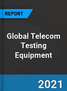 Global Telecom Testing Equipment Industry