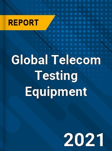 Global Telecom Testing Equipment Market