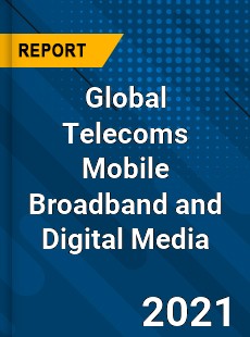 Global Telecoms Mobile Broadband and Digital Media Market