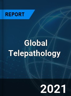 Global Telepathology Market