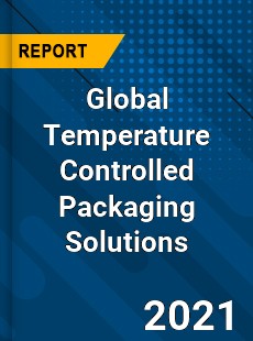 Global Temperature Controlled Packaging Solutions Market