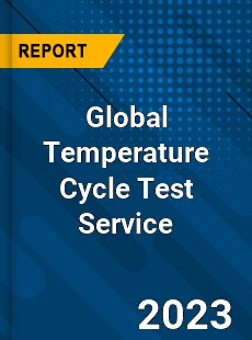 Global Temperature Cycle Test Service Industry