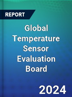 Global Temperature Sensor Evaluation Board Industry