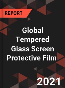 Global Tempered Glass Screen Protective Film Market