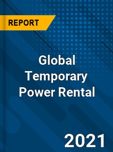 Global Temporary Power Rental Market