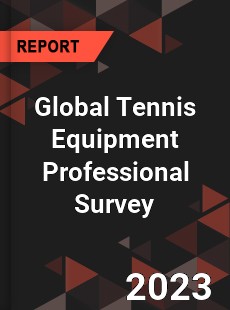 Global Tennis Equipment Professional Survey Report