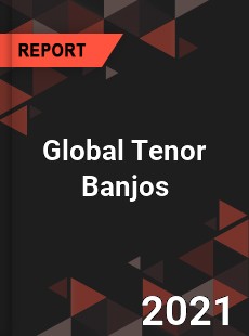 Global Tenor Banjos Market