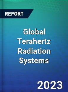 Global Terahertz Radiation Systems Market