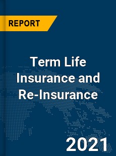 Global Term Life Insurance and Re Insurance Market