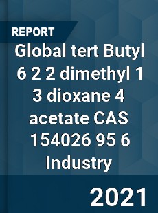 Global tert Butyl 6 2 2 dimethyl 1 3 dioxane 4 acetate CAS 154026 95 6 Industry