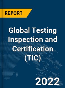 Global Testing Inspection and Certification Market