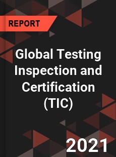 Global Testing Inspection and Certification Market