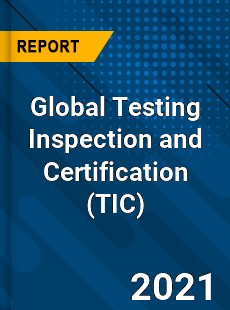 Global Testing Inspection and Certification Market