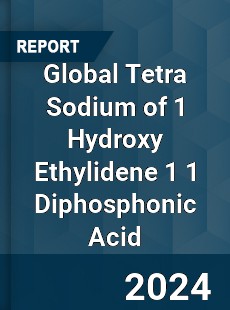 Global Tetra Sodium of 1 Hydroxy Ethylidene 1 1 Diphosphonic Acid Industry