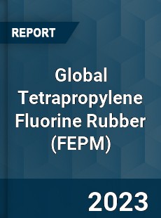 Global Tetrapropylene Fluorine Rubber Industry