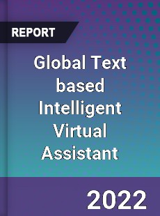 Global Text based Intelligent Virtual Assistant Market