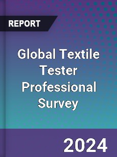 Global Textile Tester Professional Survey Report