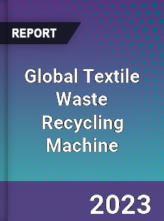 Global Textile Waste Recycling Machine Industry