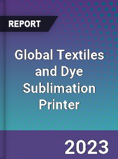 Global Textiles and Dye Sublimation Printer Industry