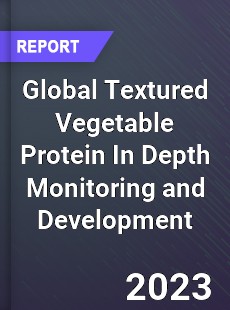 Global Textured Vegetable Protein In Depth Monitoring and Development Analysis